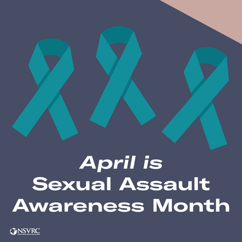 Three teal ribbons float above the words, "April is Sexual Assault Awareness Month," with the National Sexual Violence Resource Center (NSVRC) logo in the lower left corner.